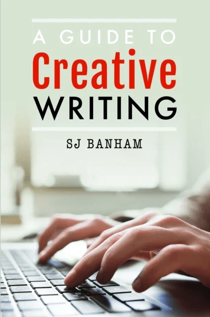 A Guide to Creative Writing av SJ Banham
