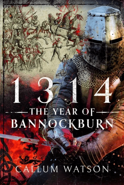 1314: The Year of Bannockburn av Callum Watson