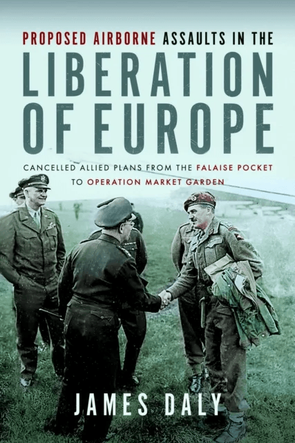 Proposed Airborne Assaults in the Liberation of Europe av James Daly