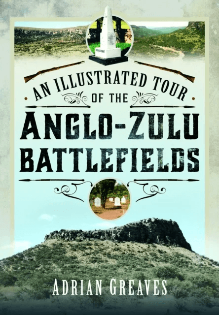 An Illustrated Tour of the 1879 Anglo-Zulu Battlefields av Adrian Greaves