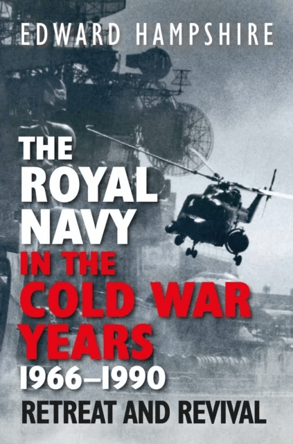 The Royal Navy in the Cold War Years, 1966¿1990 av Edward Hampshire