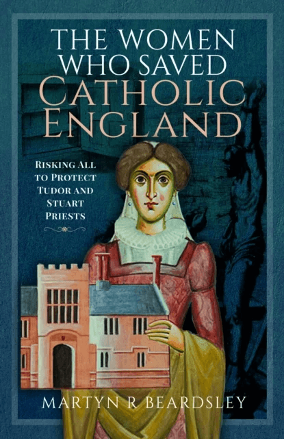 The Women Who Saved Catholic England av Martyn R Beardsley