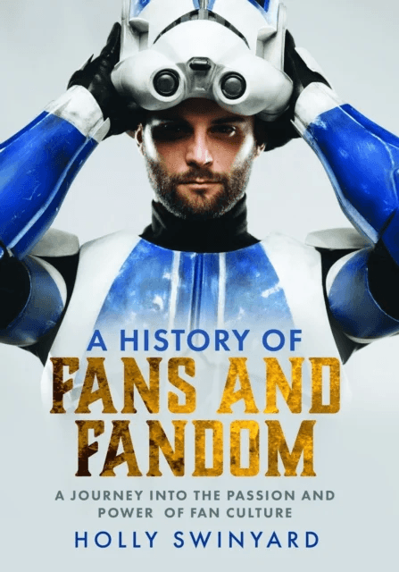 A History of Fans and Fandom av Holly Swinyard