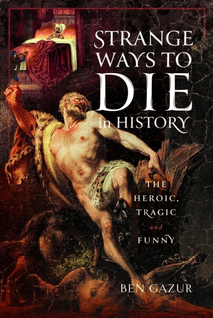 Strange Ways to Die in History av Ben Gazur