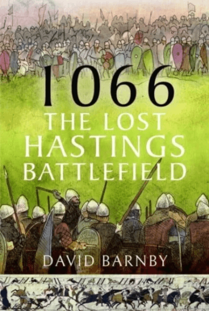 1066: The Lost Hastings Battlefield av David John Barnby