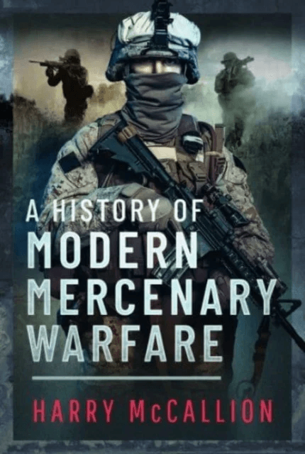 A History of Modern Mercenary Warfare av Harry McCallion