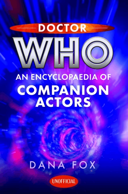 Doctor Who: An Encyclopaedia of Companion Actors av Dana Fox
