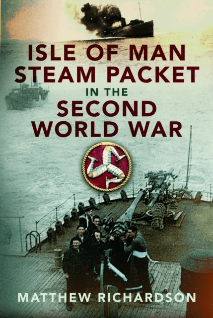 Isle of Man Steam Packet in the Second World War av Matthew Richardson