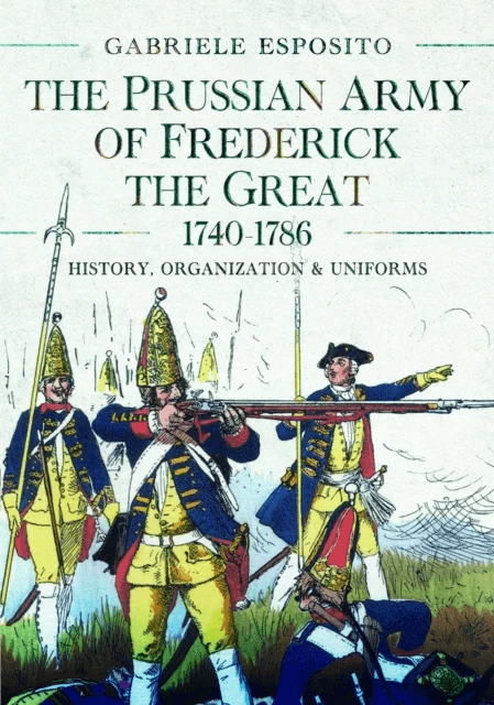 The Prussian Army of Frederick the Great, 1740-1786 av Gabriele Esposito