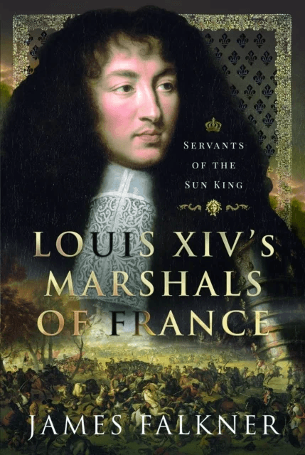 Louis XIV's Marshals of France av James Falkner