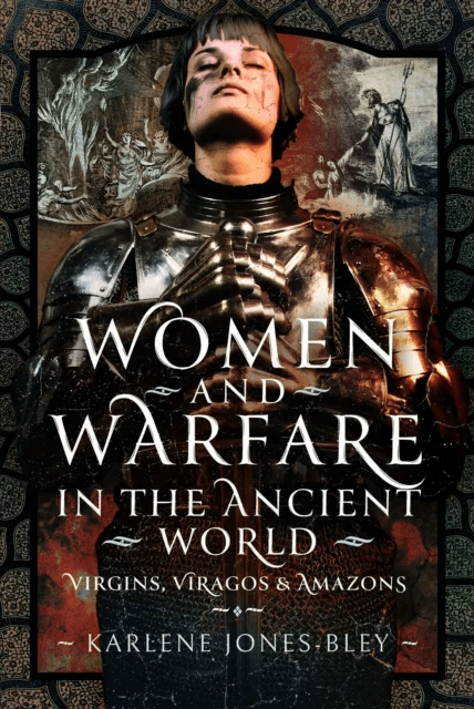 Women and Warfare in the Ancient World av Karlene Jones-Bley