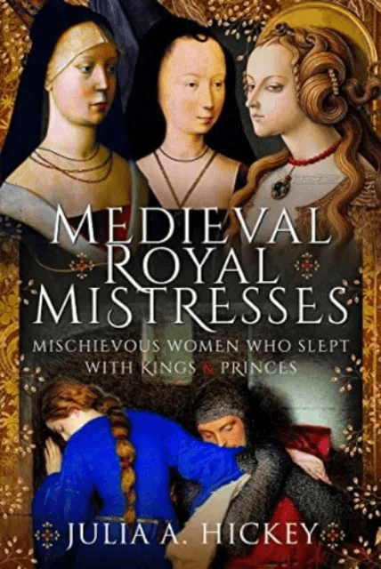 Medieval Royal Mistresses av Julia A Hickey