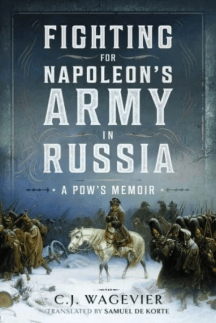 Fighting for Napoleon's Army in Russia av C J Wagevier