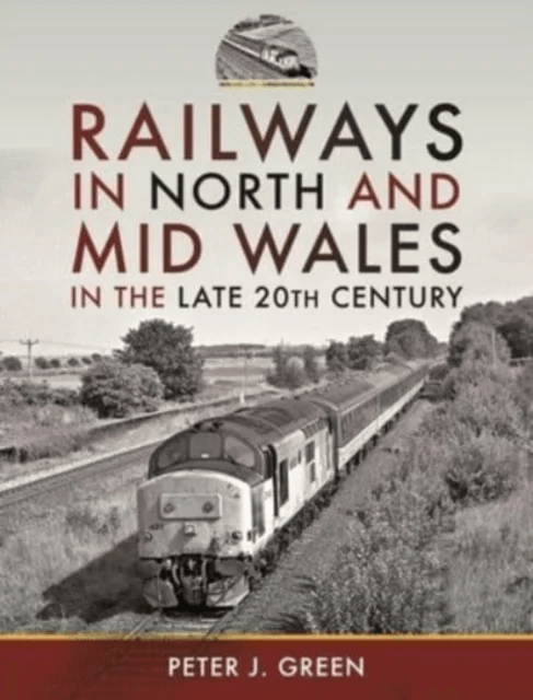 Railways in North and Mid Wales in the Late 20th Century av Peter J Green
