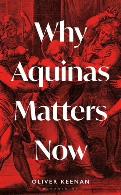 Why Aquinas Matters Now av Oliver Keenan