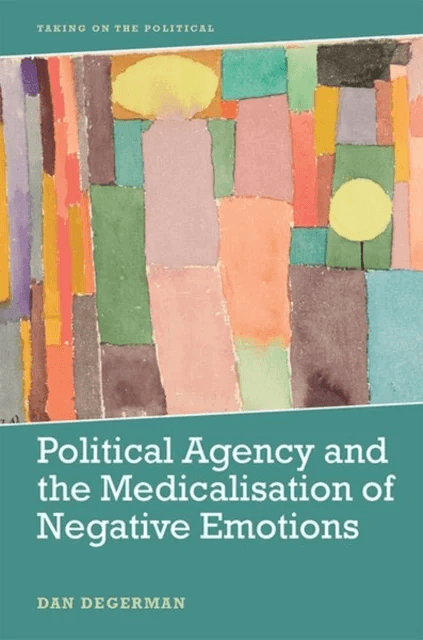 Political Agency and the Medicalisation of Negative Emotions av Dan Degerman