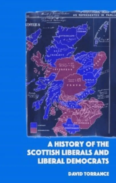 A History of the Scottish Liberals and Liberal Democrats av David Torrance