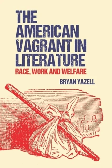 The American Vagrant in Literature av Bryan Yazell