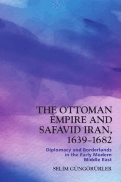 The Ottoman Empire and Safavid Iran, 1639-1682 av Selim G?ng?r?rler