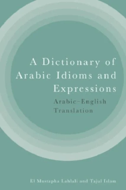 A Dictionary of Arabic Idioms and Expressions av El Mustapha Lahlali, Tajul Islam