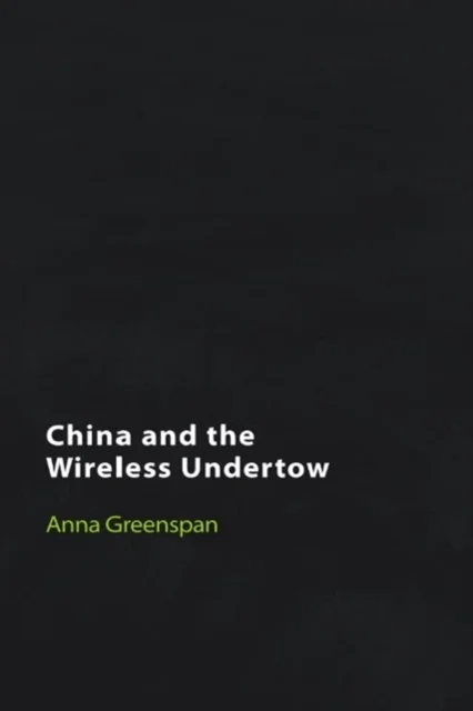 China and the Wireless Undertow av Anna Greenspan