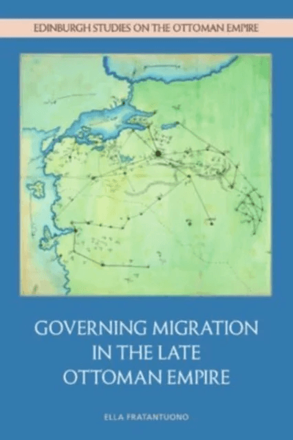 Governing Migration in the Late Ottoman Empire av Ella Fratantuono