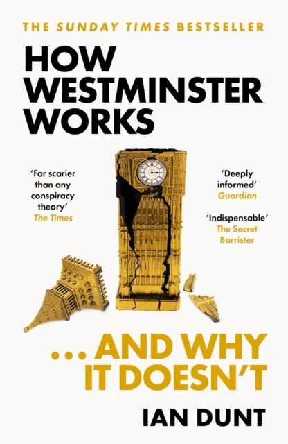 How Westminster Works . . . and Why It Doesn't av Ian Dunt