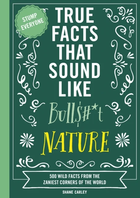 True Facts That Sound Like Bull$#*t: Nature av Shane Carley