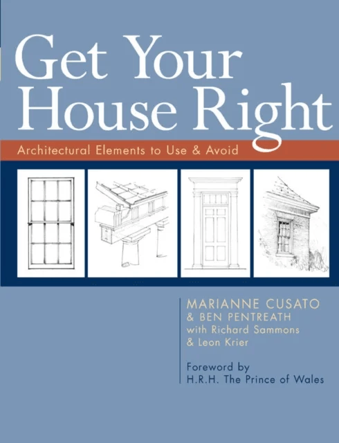 Get Your House Right av Marianne Cusato, Ben Pentreath, Richard Sammons, Leon Krier
