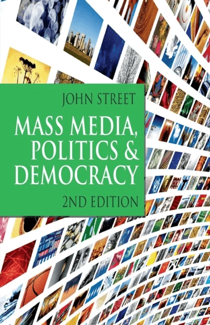 Mass Media, Politics and Democracy av John Street