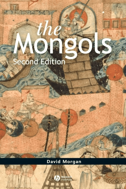The Mongols av David (University of Wisconsin USA) Morgan
