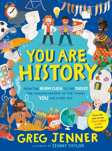 You Are History: From the Alarm Clock to the Toilet, the Amazing History of the Things You Use Every av Greg Jenner