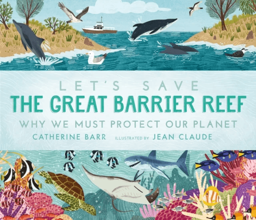 Let's Save the Great Barrier Reef: Why we must protect our planet av Catherine Barr