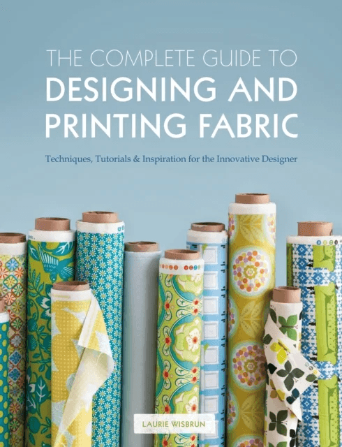 The Complete Guide to Designing and Printing Fabric av Laurie Wisbrun