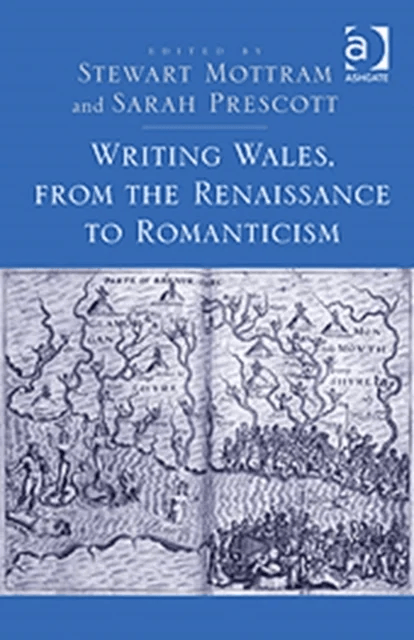 Writing Wales, from the Renaissance to Romanticism av Stewart Mottram