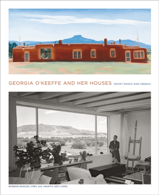 Georgia O'Keeffe and Her Houses: Ghost Ranch and Abiquiu av Barbara Buhler Lynes, Agapita Lopez