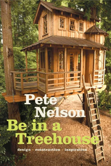 Be in a Treehouse av Pete Nelson