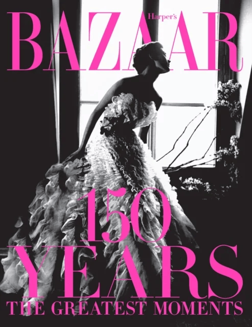 Harper's Bazaar: 150 Years: The Greatest Moments av Glenda Bailey