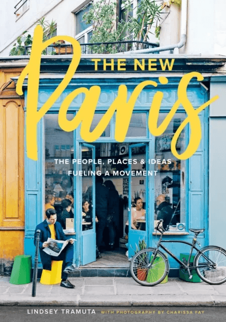 New Paris: The People, Places &amp; Ideas Fueling a Movement av Lindsey Tramuta
