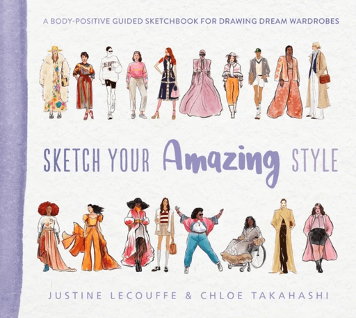 Sketch Your Amazing Style av Justine Lecouffe, Chloe Takahashi