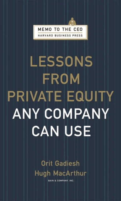 Lessons from Private Equity Any Company Can Use av Orit Gadiesh, Hugh Macarthur