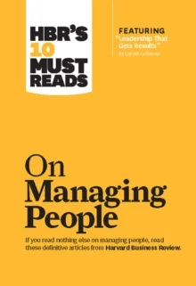 HBR's 10 Must Reads on Managing People (with featured article "Leadership That Gets Results," by Dan av Daniel Goleman, Jon R. Katzenba