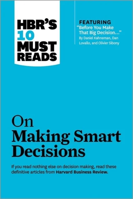 HBR's 10 Must Reads on Making Smart Decisions (with featured article "Before You Make That Big Decis av Daniel Kahneman, Ram Charan