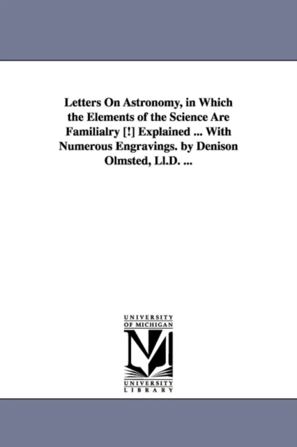 Letters on Astronomy, in Which the Elements of the Science Are Familialry [!] Explained ... with Num av Denison Olmsted