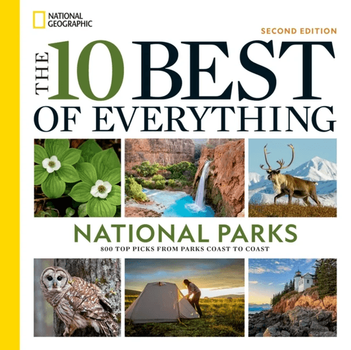 The 10 Best of Everything National Parks, 2nd Edition av National Geographic