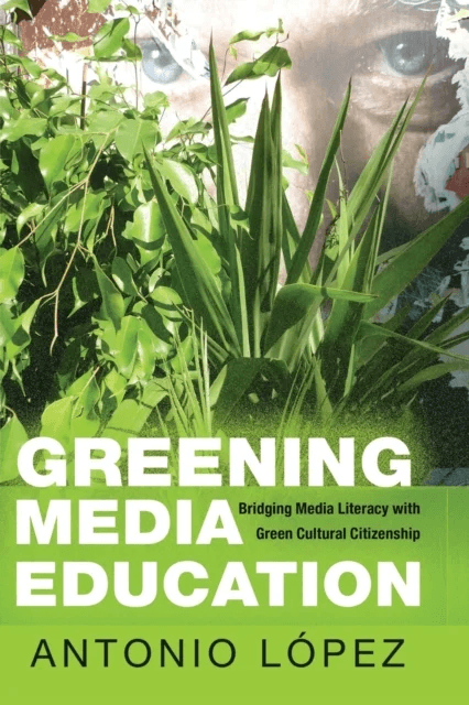 Greening Media Education av Antonio Lopez