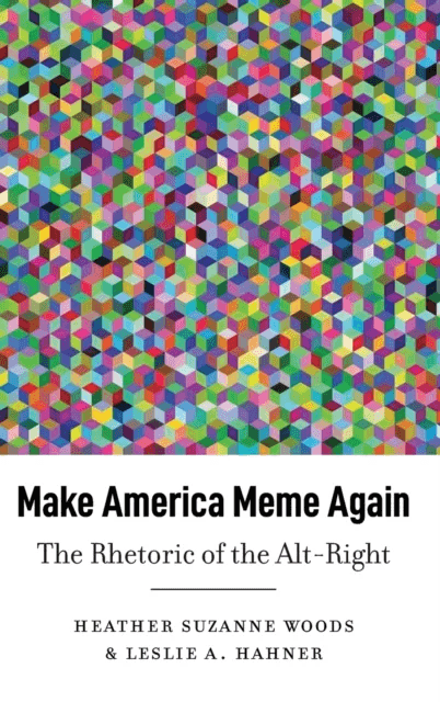Make America Meme Again av Heather Suzanne Woods, Leslie A. Hahner