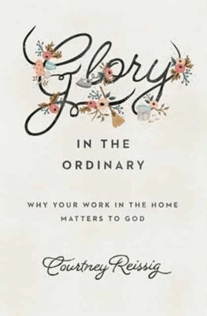 Glory in the Ordinary av Courtney Reissig