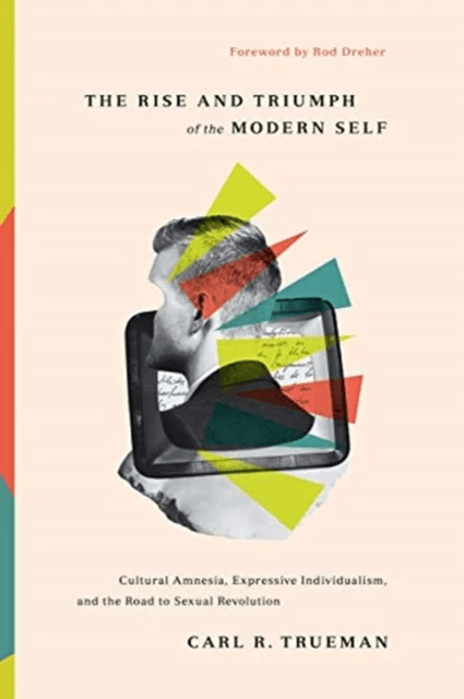 The Rise and Triumph of the Modern Self av Carl R. Trueman