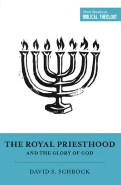 The Royal Priesthood and the Glory of God av David Schrock